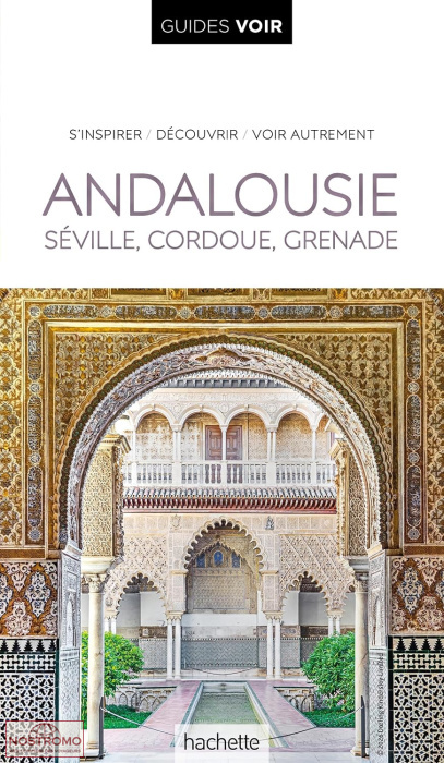 ANDALOUSIE - SÉVILLE, CORDOUE, GRENADE | guide touristique Voir