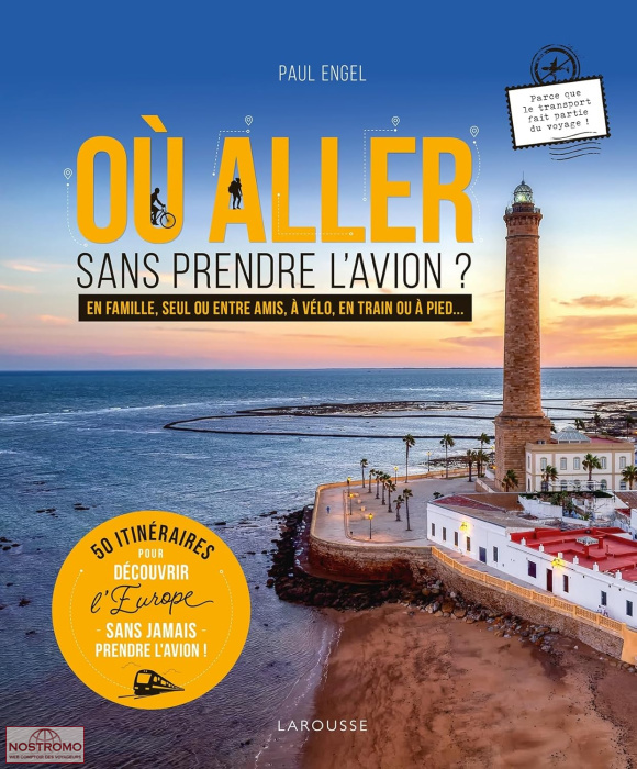 OÙ ALLER SANS PRENDRE L'AVION ? 50 ITINÉRAIRES | Larousse travel guide