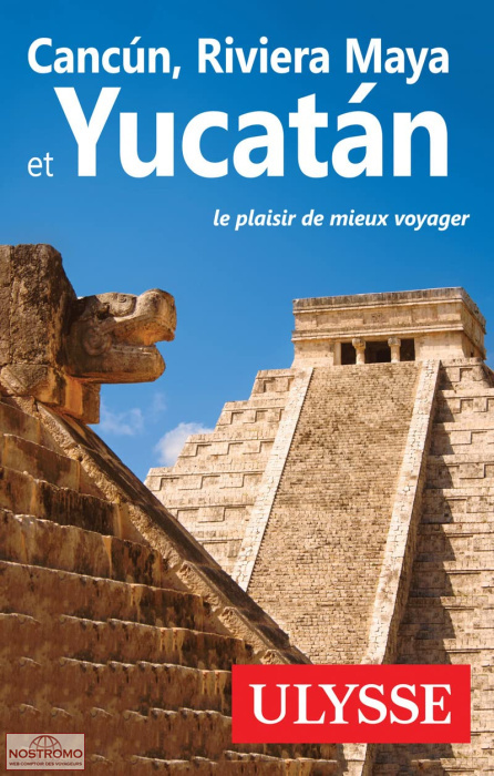 CANCUN, RIVIERA MAYA & LE YUCATAN | guide touristique Ulysse