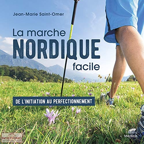 LA MARCHE NORDIQUE FACILE - DE L'INITIATION AU PERFECTIONNEMENT