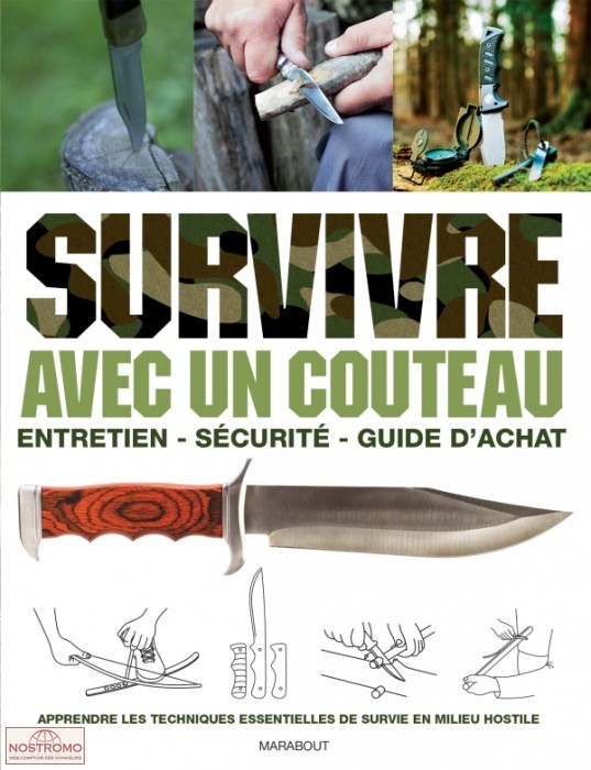 SURVIVRE AVEC UN COUTEAU - ENTRETIEN, SÉCURITÉ, GUIDE D''ACHAT