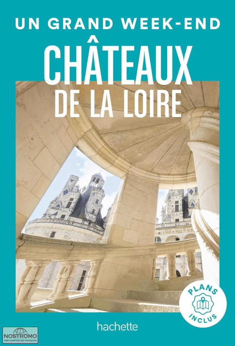 CHÂTEAUX DE LA LOIRE | Un Grand Week-end travel guide