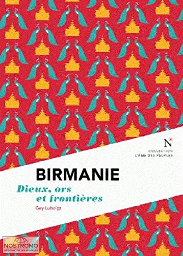 BIRMANIE - DIEUX, OR ET FRONTIÈRES