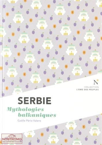 SERBIE - MYTHOLOGIES BALKANIQUES