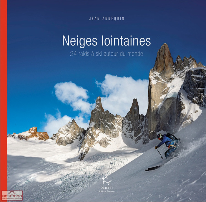 NEIGES LOINTAINES - 24 RAIDS À SKI AUTOUR DU MONDE