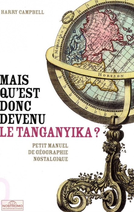 MAIS QU'EST DONC DEVENU LE TANGANIKA ? - PETIT MANUEL DE GÉOGRAPHIE NOSTALGIQUE