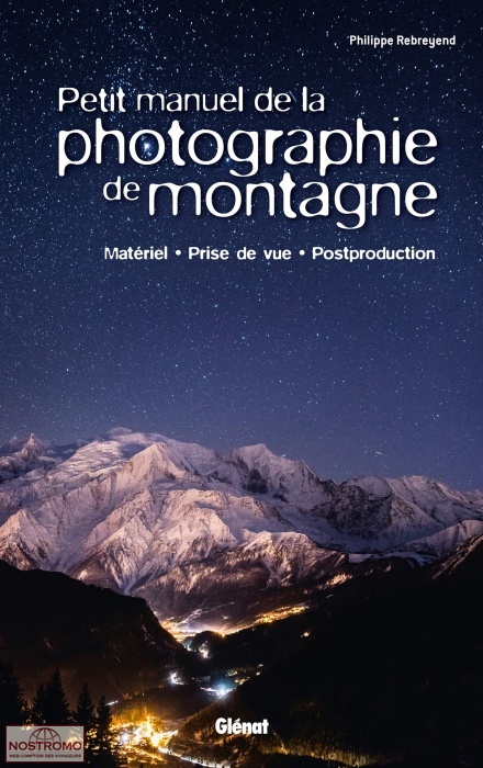 PETIT MANUEL DE LA PHOTOGRAPHIE DE MONTAGNE