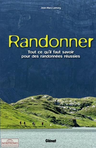 RANDONNER - TOUT CE QU'IL FAUT SAVOIR POUR DES RANDONNÉES RÉUSSIES