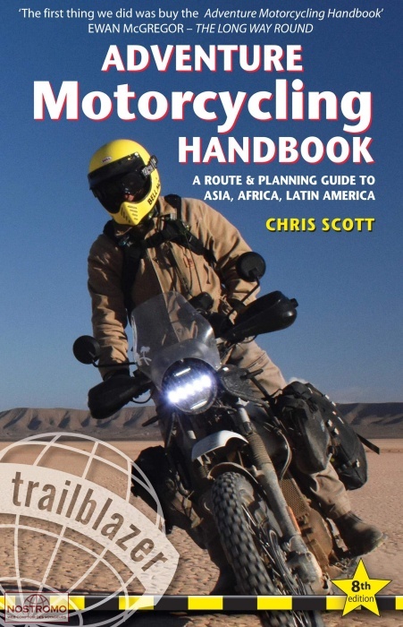 ADVENTURE MOTORCYCLING HANDBOOK - A ROUTE & PLANNING GUIDE TO ASIA, AFRICA & LATIN AMERICA
