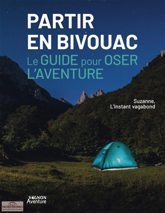 PARTIR EN BIVOUAC - LE GUIDE POUR OSER L'AVENTURE