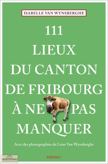 CANTON DE FRIBOURG - 111 LIEUX À NE PAS MANQUER | guide culturel Emons