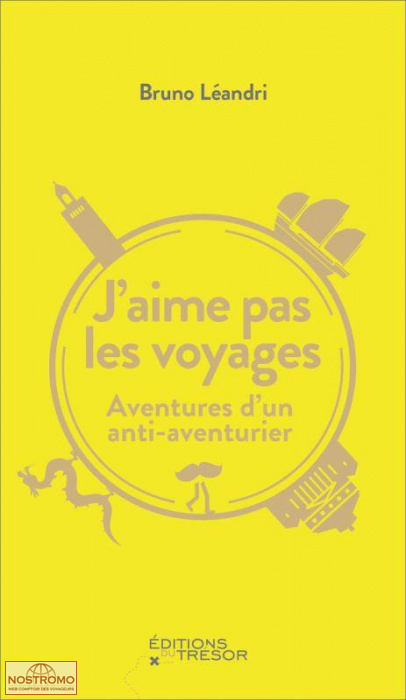 J'AIME PAS LES VOYAGES - AVENTURES D'UN ANTI-AVENTURIER