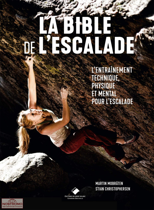 LA BIBLE DE L'ESCALADE - L'ENTRAÎNEMENT TECHNIQUE, PHYSIQUE ET MENTAL POUR L'ESCALADE