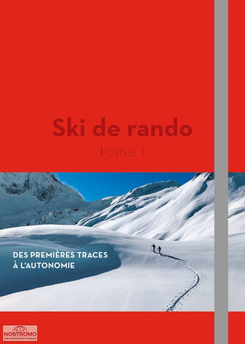 SKI DE RANDO - TOME 1 : DES PREMIÈRES TRACES À L'AUTONOMIE