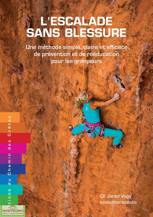 L'ESCALADE SANS BLESSURE - UNE MÉTHODE SIMPLE, CLAIRE ET EFFICACE DE PRÉVENTION ET DE RÉÉDUCATION POUR LES GRIMPEURS
