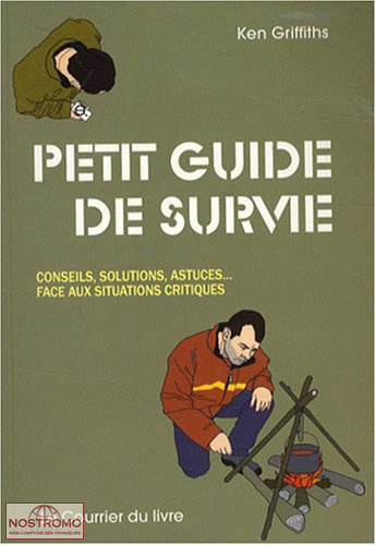 PETIT GUIDE DE SURVIE - CONSEILS, SOLUTIONS, ASTUCES... FACE AUX SITUATIONS CRITIQUES