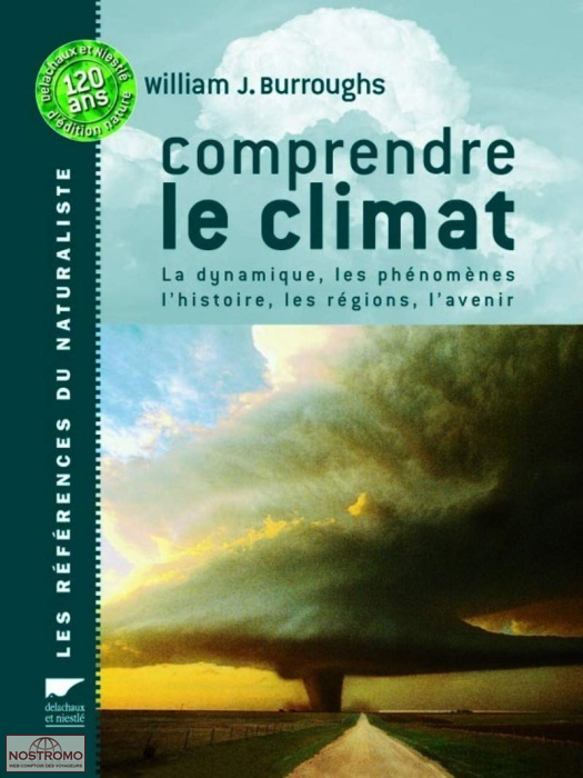 COMPRENDRE LE CLIMAT - LA DYNAMIQUE, LES PHÉNOMÈNES, L'HISTOIRE, LES RÉGIONS, L'AVENIR