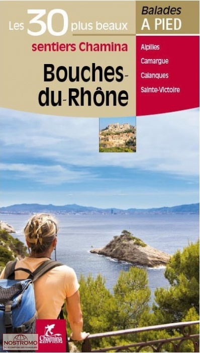 BOUCHES-DU-RHÔNE - LES 30 PLUS BEAUX SENTIERS | guide de randonnée Chamina