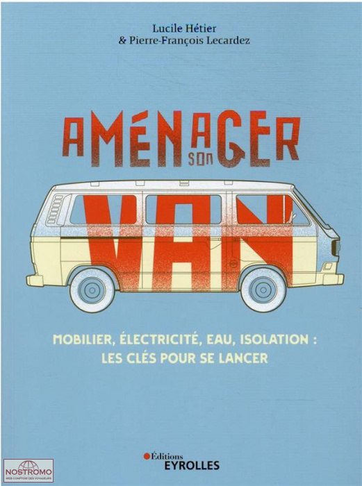 AMÉNAGER SON VAN: MOBILIER, ÉLECTRICITÉ, EAU, ISOLATION : LES CLÉS POUR SE LANCER