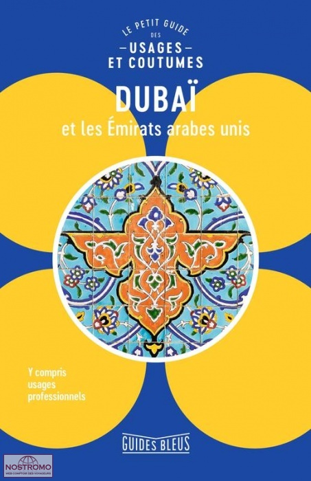 DUBAÏ ET ÉMIRATS ARABES UNIS - LE PETIT GUIDE DES USAGES ET COUTUMES