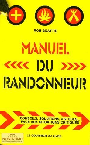 MANUEL DU RANDONNEUR - CONSEILS, SOLUTIONS, ASTUCES ... FACE AUX SITUATIONS CRITIQUES